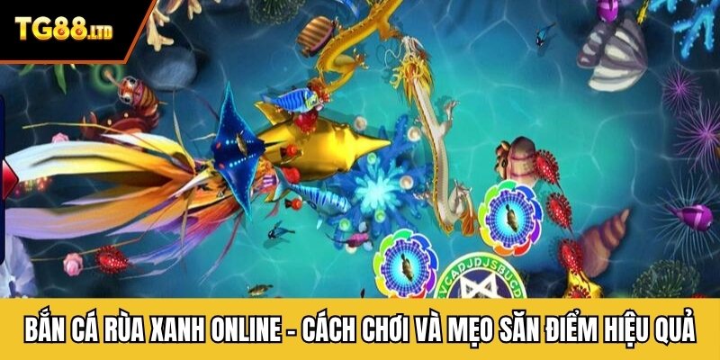 Bắn Cá Rùa Xanh Online