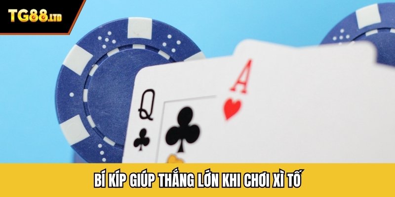 Bí kíp giúp thắng lớn khi chơi xì tố