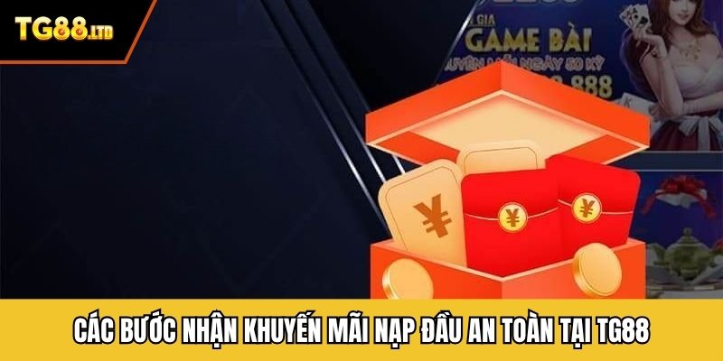 Các bước nhận khuyến mãi nạp đầu an toàn tại TG88
