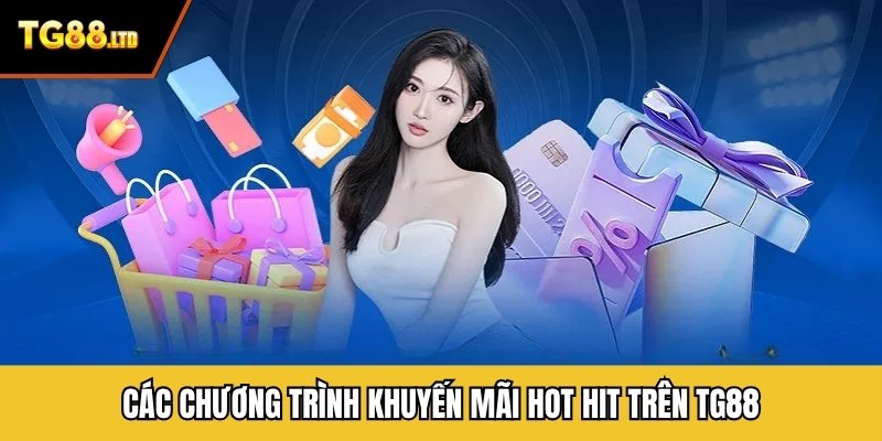 Các chương trình khuyến mãi hot hit trên TG88