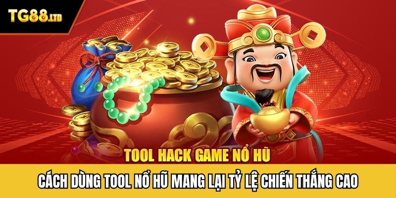 Cách dùng tool nổ hũ mang lại tỷ lệ chiến thắng cao