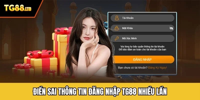 Điền sai thông tin đăng nhập TG88 nhiều lần