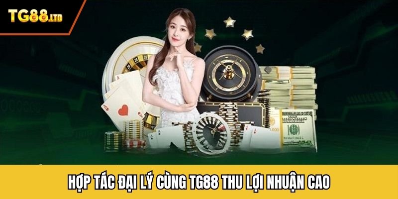 Hợp tác đại lý cùng TG88 thu lợi nhuận cao