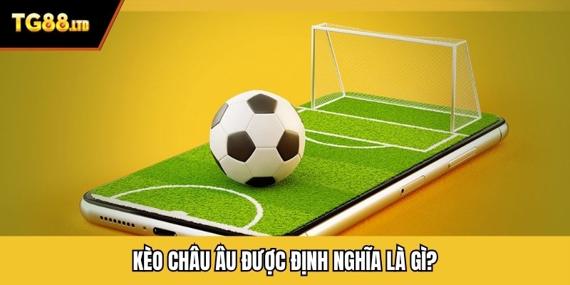 Kèo châu Âu được định nghĩa là gì?