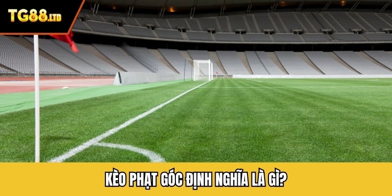 Kèo phạt góc định nghĩa là gì?