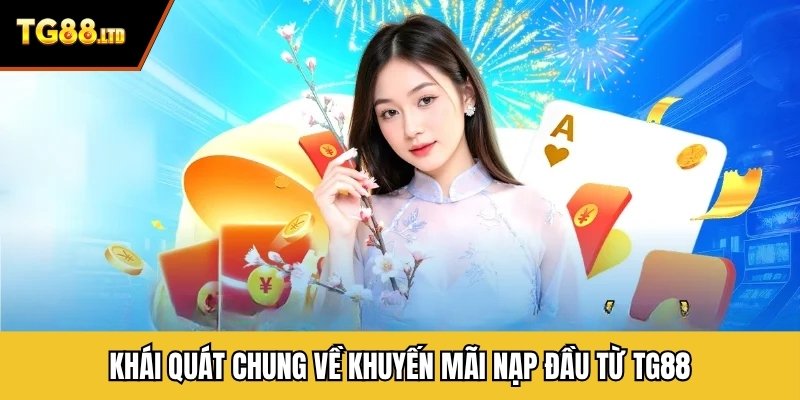 Khái quát chung về khuyến mãi nạp đầu từ TG88