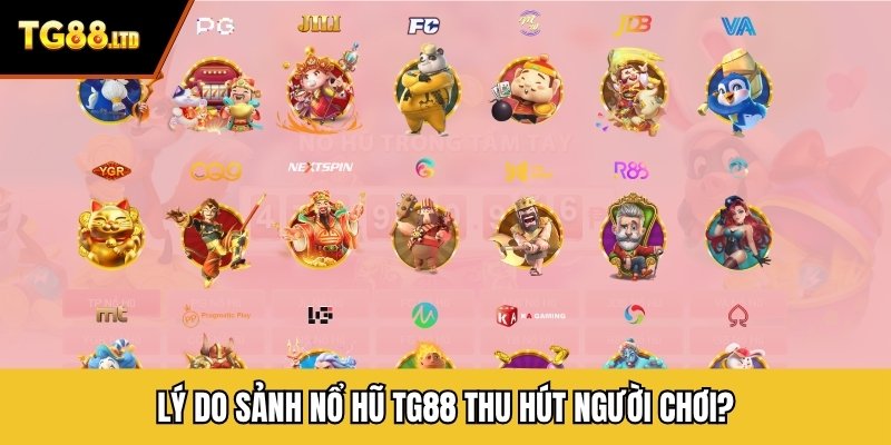 Lý do sảnh nổ hũ TG88 thu hút người chơi?