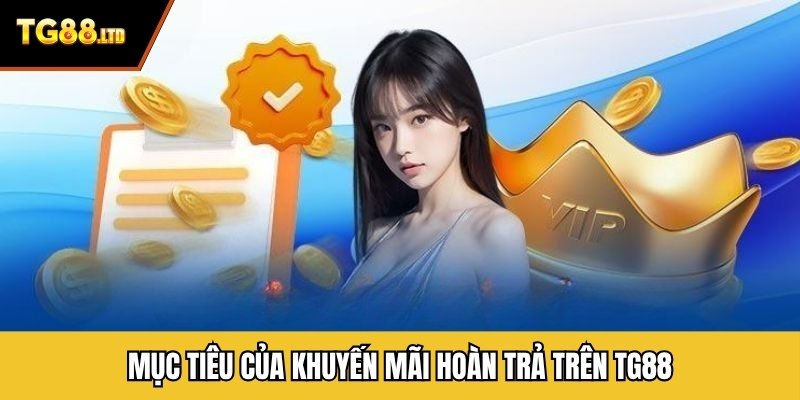 Mục tiêu của khuyến mãi hoàn trả trên TG88