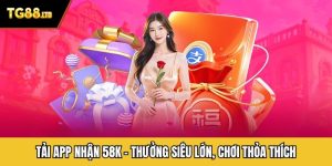 TẢI APP NHẬN 58K