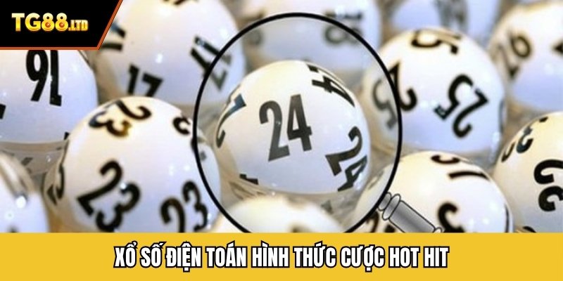 Xổ số điện toán hình thức cược hot hit
